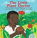 Little Plant Doctor A Story about George Washington Carver