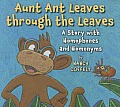 Aunt Ant Leaves Through the Leaves A Story with Homophones & Homonyms