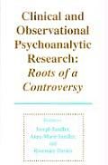 Clinical & Observational Psychoanalytic Research Roots of a Controversy