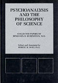 Psychoanalysis & the Philosophy of Science Collected Papers of Benjamin B Rubinstein M D