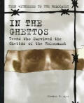 In the Ghettos Teens Who Survived the Ghettos of the Holocaust