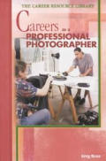 Choosing a Career as a Professional Photographer (Career Resource Library)