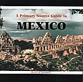 A Primary Source Guide to Mexico