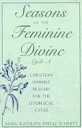 Seasons Of The Feminine Divine Cycle A Christian Feminist Prayers for the Liturgical Cycle