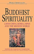 Buddhist Spirituality: Later China, Korea, Japan, and the Modern World