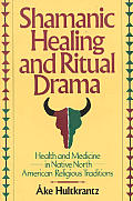 Shamanic Healing & Ritual Drama Health & Medicine in the Native North American Religious Traditions