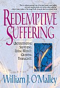 Redemptive Suffering Understanding Suffering Living with It Growing Through It
