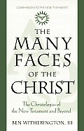 Many Faces of the Christ The Christologies of the New Testament & Beyond