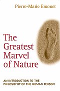 The Greatest Marvel of Nature: An Introduction to the Philosophy of the Human Person