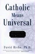 Catholic Means Universal Integrating Spirituality & Religion