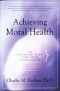 Achieving Moral Health An Exercise Plan for Your Conscience
