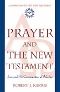 Prayer and the New Testament: Jesus and His Communities at Worship