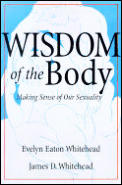 Wisdom of the Body: Making Sense of Our Sexuality
