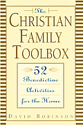 The Christian Family Toolbox: 52 Benedictine Activities for the Home