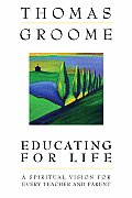 Educating for Life: A Spiritual Vision for Every Teacher and Parent