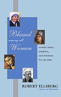 Blessed Among All Women Women Saints Prophets & Witnesses for Our Time