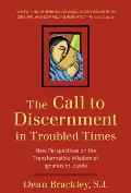 Call to Discernment in Troubled Times New Prespectives on the Transformative Wisdom of Ignatius of Loyola