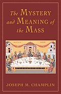Mystery & Meaning of the Mass Revised & Updated Edition