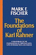 The Foundations of Karl Rahner: A Paraphrase of the Foundations of Christian Faith, with Introduction and Indices