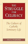 The Struggle for Celibacy: The Culture of Catholic Seminary Life