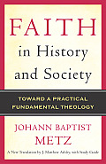 Faith in History and Society: Toward a Practical Fundamental Theology