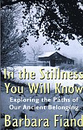 In the Stillness You Will Know: Exploring the Paths of Our Ancient Belonging