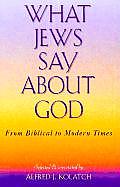What Jews Say about God From Biblical to Modern Times
