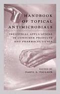 Handbook of Topical Antimicrobials: Industrial Applications in Consumer Products and Pharmaceuticals