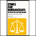 Ethics for Bureaucrats An Essay on Law & Values Second Edition
