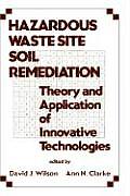 Hazardous Waste Site Soil Remediation: Theory and Application of Innovative Technologies