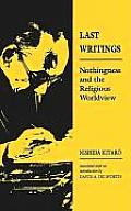 Last Writings Nothingness & The Religiou