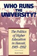Who Runs the University The Politics of Higher Education in Hawaii 1985 1992
