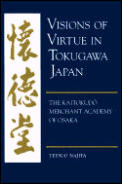 Visions of Virtue in Tokugawa Japan: The Kaitokudo Merchant Academy of Osaka