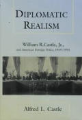 Diplomatic Realism: William R. Castle, Jr., and American Foreign Policy, 1919-1953