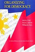 Organizing for Democracy: Ngos, Civil Society, and the Philippine State