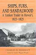Ships Furs & Sandalwood A Yankee Trader in Hawaii 1823 1825