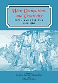 War, Occupation, and Creativity: Japan and East Asia, 1920-1960