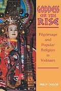 Goddess on the Rise: Pilgrimage and Popular Religion in Vietnam