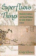 Superfluous Things Material Culture & Social Status in Early Modern China