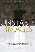 Unstable Images: Colonial Discourse on New Ireland, Papua New Guinea, 1875-1935