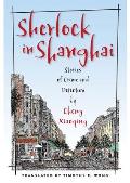 Sherlock in Shanghai Stories of Crime & Detection