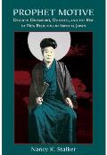 Prophet Motive Deguchi Onisabur Oomoto & the Rise of New Religions in Imperial Japan