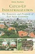 Catch Up Industrialization The Trajectory & Prospects of East Asian Economies