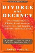 Divorce with Decency The Complete How To Handboook & Survivors Guide to the Legal Emotional Economic & Social Issues