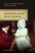 Neither Monk Nor Layman Clerical Marriage in Modern Japanese Buddhism