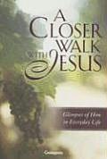Closer Walk with Jesus Glimpses of Him in Everyday Life