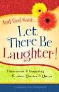 & God Said Let There Be Laughter Humorous & Inspiring Stories Quotes & Quips