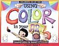 Using Color in Your Art Choosing Colors for Impact & Pizzazz