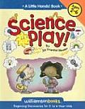 Science Play Beginning Discoveries for 2 To 6 Year Olds