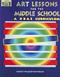 Art Lessons for the Middle School A Dbae Curriculum